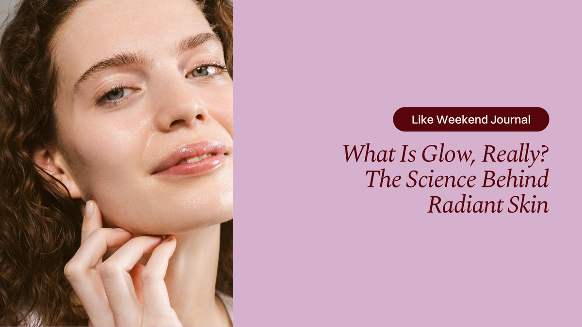 What Is Glow, Really? The Science Behind Radiant Skin